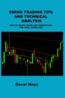 Swing Trading Tips and Technical Analysis: How to Swing Trade and Understand the Vital Guidelines By Oscar Mays Cover Image