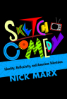 Sketch Comedy: Identity, Reflexivity, and American Television By Nick Marx Cover Image