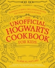 The Unofficial Hogwarts Cookbook for Kids: 50 Magically Simple, Spellbinding Recipes for Young Witches and Wizards (Unofficial Hogwarts Books) By Alana Al-Hatlani Cover Image