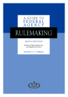 A Guide to Federal Agency Rulemaking, Sixth Edition By Jeffrey S. Lubbers Cover Image