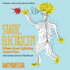Static Electricity (Where does Lightning Come From): 2nd Grade Science Workbook Children's Electricity Books Edition By Baby Professor Cover Image