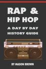Rap and Hip Hop: A Day by Day History Guide By Mason Brown Cover Image