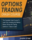 Options Trading Crash Course: The Complete Crash Course To Learn How Investing And Making Money Online with Trading Options in 7 Days or Less! Cover Image