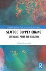 Seafood Supply Chains: Governance, Power and Regulation (Routledge Studies in Food) Cover Image