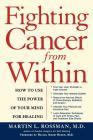 Fighting Cancer From Within: How to Use the Power of Your Mind For Healing By Dr. Martin L. Rossman Cover Image