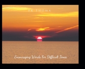 Encouraging Words for Difficult Times By Pk Thoma Cover Image
