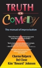 Truth in Comedy: The Manual for Improvisation By Charna Halpern, Del Close, Kim Johnson Cover Image