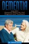 Dementia: How Will Dementia Affect My Life? Diagnosis and Treatment By David Carter Cover Image