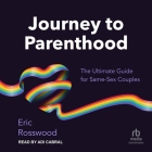 Journey to Parenthood: The Ultimate Guide for Same-Sex Couples Cover Image