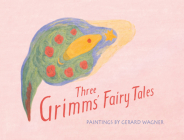 Three Grimms' Fairy Tales By Gerard Wagner, Gerard Wagner (Artist), Peter Stebbing (Afterword by) Cover Image