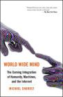 World Wide Mind: The Coming Integration of Humanity, Machines, and the Internet By Michael Chorost Cover Image