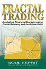Fractal Trading: Analyzing Financial Markets using Fractal Geometry and the Golden Ratio By Soul Esprit Cover Image