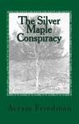The Silver Maple Conspiracy By Avram Friedman Cover Image