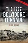 The 1967 Belvidere Tornado By Mike Doyle Cover Image