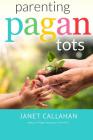 Parenting Pagan Tots By Janet Callahan Cover Image