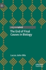 The End of Final Causes in Biology By Lucas John Mix Cover Image