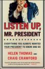 Listen Up, Mr. President: Everything You Always Wanted Your President to Know and Do Cover Image