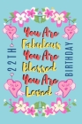You Are Fabulous You Are Blessed You Are Loved: Lined Journal & Notebook 22nd birthday gifts for Women/22 years old Birthday Gifts For Women, Birthday By Birthday Gifts Books Publishing Cover Image