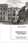 Servants of Diplomacy: A Domestic History of the Victorian Foreign Office Cover Image