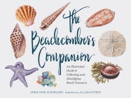 The Beachcomber's Companion: An Illustrated Guide to Collecting and Identifying Beach Treasures (Watercolor Seashell and Shell Collecting Book, Beach Lover Gift) Cover Image