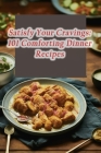 Satisfy Your Cravings: 101 Comforting Dinner Recipes By Tasty Palate Den Cover Image