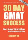 30 Day GMAT Success, Edition 3: How I Scored 780 on the GMAT in 30 Days and How You Can Too! Cover Image