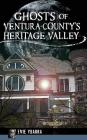 Ghosts of Ventura County's Heritage Valley By Evie Ybarra Cover Image
