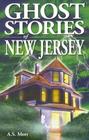 Ghost Stories of New Jersey By A. S. Mott Cover Image