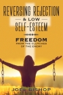 Reversing Rejection & Low Self-Esteem: Freedom from the Clutches of the Enemy By Joel Bishop Cover Image