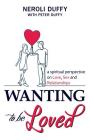 Wanting to Be Loved: A Spiritual Perspective on Love, Sex and Relationships Cover Image