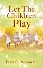 Let The Children Play By Sr. Nelson, Terry G. Cover Image