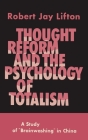 Thought Reform and the Psychology of Totalism: A Study of Brainwashing in China By Robert Jay Lifton Cover Image