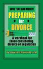 Save Time and Money Preparing For Divorce: Workbook for those considering separation or divorce By Steven B. Chroman P. C. Cover Image