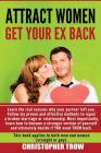 Attract Women: Get Your Ex Back: Learn the real reason why your partner left you. Follow my proven and effective methods to repair a By Christopher Trow Cover Image