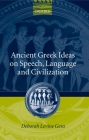 Ancient Greek Ideas on Speech, Language, and Civilization By Deborah Levine Gera Cover Image