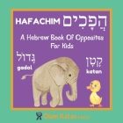 A Hebrew Book Of Opposites For Kids: Hafachim: Language Learning Book Gift For Bilingual Children, Toddlers & Babies Ages 2 - 4 Cover Image
