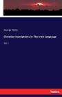 Christian Inscriptions in The Irish Language: Vol. I Cover Image
