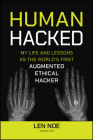 Human Hacked: My Life and Lessons as the World's First Augmented Ethical Hacker Cover Image