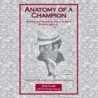 Anatomy of a Champion: Building and Sustaining Success in Sport, Business, and Life By Dick Gould, Dick Gould (Read by), Tim Troupe Noonan (Read by) Cover Image