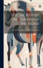 Special Report On Diseases of the Horse By United States Bureau of Animal Indus (Created by) Cover Image