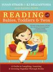 Reading with Babies, Toddlers and Twos: A Guide to Laughing, Learning and Growing Together Through Books By Susan Straub, KJ Dell’Antonia, Rachel Payne (With) Cover Image