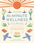 Your 10-Minute Wellness Journal: Simple Exercises to Reconnect Your Mind, Body and Soul Cover Image