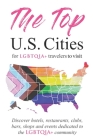 The Top U.S. Cities for LGBTQIA+ Travelers: Discover Hotels, Restaurants, Clubs, Bars, Shops, and Events Dedicated to the Queer Community By Holly Day Cover Image