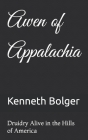 Awen of Appalachia: Druidry Alive in the Hills of America By Kenneth Andrew Bolger Cover Image