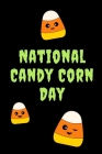 National Candy Corn Day: October 30th - Confection Observance - Sweets - Treats - Jelly Beans - Halloween Candy - Funny Holiday Gift Under 10 - By Candyeze Press Cover Image
