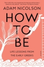 How to Be: Life Lessons from the Early Greeks Cover Image
