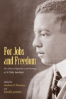 For Jobs and Freedom: Selected Speeches and Writings of A. Philip Randolph Cover Image