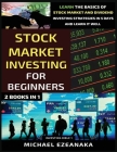 Stock Market Investing For Beginners (2 Books In 1): Learn The Basics Of Stock Market And Dividend Investing Strategies In 5 Days And Learn It Well By Michael Ezeanaka Cover Image