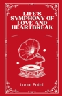 Life's Symphony of Love and Heartbreak By Lunar Patni Cover Image