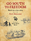 Go South to Freedom By Frye Gaillard, Anne Kent Rush (Illustrator) Cover Image
